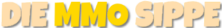 DIE MMO SIPPE